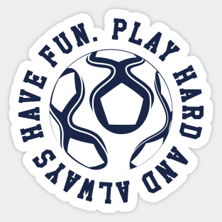 Play Hard and Always Have Fun Navy Blue © GraphicLoveShop Sticker